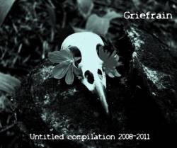 Griefrain : Untitled Compilation 2008-2011 Griefrain : Untitled Compilation 2008-2011